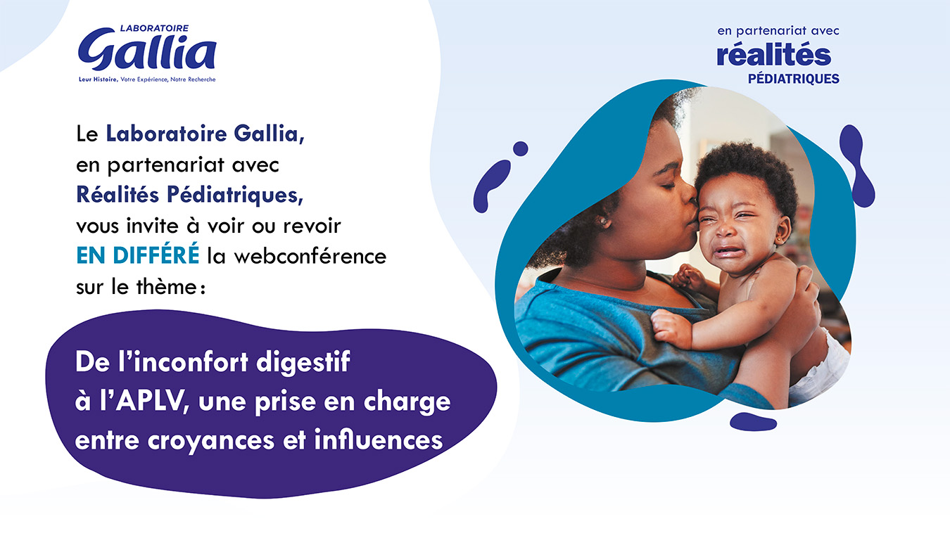 Le laboratoire Gallia, en partenariat avec Réalités Pédiatriques, vous invite à la retransmission en différé de la webconférence interactive sur le thème : De l'inconfort digestif à l'APLV, une prise en charge entre croyances et influences